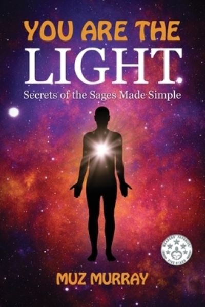 You are the Light: Secrets of the Sages Made Simple - Muz Murray - Kirjat - Inner Garden Publishing - 9781999632700 - keskiviikko 20. huhtikuuta 2022