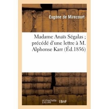 Cover for De Mirecourt-e · Madame Anais Segalas; Precede D'une Lettre a M. Alphonse Karr (Taschenbuch) (2013)