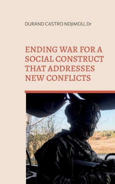 Cover for Durand Castro Ndjimou · Ending war for a social construct that addresses new conflicts (Paperback Book) (2022)