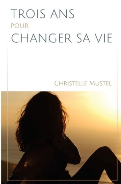 Cover for Christelle Mustel · Trois ans pour changer sa vie (Paperback Book) (2014)