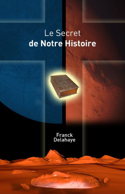 Cover for Franck Delahaye · Le Secret de Notre Histoire (Paperback Book) (2018)