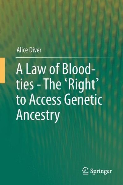 Alice Diver · A Law of Blood-ties - The 'Right' to Access Genetic Ancestry (Hardcover Book) [2014 edition] (2013)