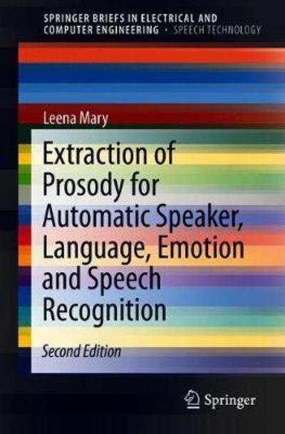 Cover for Leena Mary · Extraction of Prosody for Automatic Speaker, Language, Emotion and Speech Recognition - SpringerBriefs in Speech Technology (Paperback Book) [2nd ed. 2019 edition] (2018)