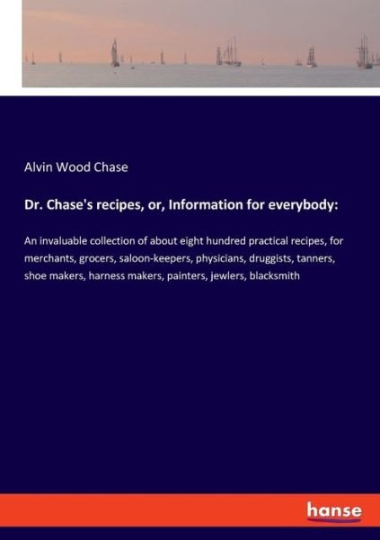 Dr. Chase's recipes, or, Informat - Chase - Bøger -  - 9783337872700 - 13. december 2019