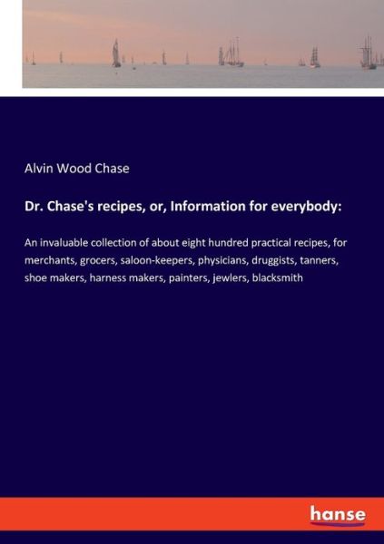 Dr. Chase's recipes, or, Informat - Chase - Kirjat -  - 9783337872700 - perjantai 13. joulukuuta 2019