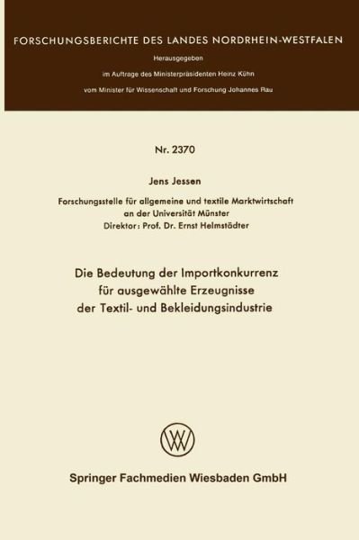 Cover for Jens Jessen · Die Bedeutung Der Importkonkurrenz Fur Ausgewahlte Erzeugnisse Der Textil- Und Bekleidungsindustrie - Forschungsberichte Des Landes Nordrhein-Westfalen (Paperback Bog) [1973 edition] (1973)