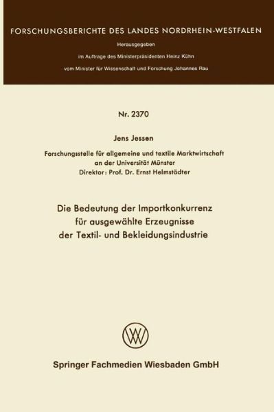 Cover for Jens Jessen · Die Bedeutung Der Importkonkurrenz Fur Ausgewahlte Erzeugnisse Der Textil- Und Bekleidungsindustrie - Forschungsberichte Des Landes Nordrhein-Westfalen (Paperback Book) [1973 edition] (1973)