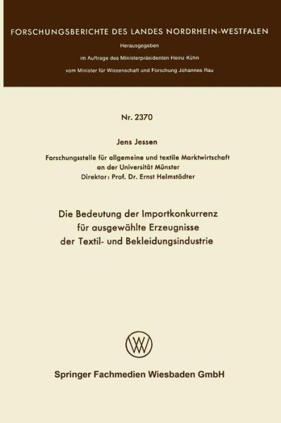 Cover for Jens Jessen · Die Bedeutung Der Importkonkurrenz Fur Ausgewahlte Erzeugnisse Der Textil- Und Bekleidungsindustrie - Forschungsberichte Des Landes Nordrhein-Westfalen (Pocketbok) [1973 edition] (1973)