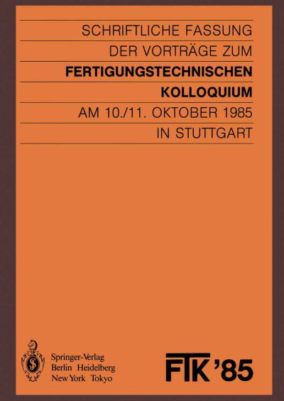 Cover for Gesellschaft Fa1/4r Fertigungstechnik, Stuttgart · FTK '85: Fertigungstechnisches Kolloquium : Papers (Paperback Book) [Softcover Reprint of the Original 1st 1985 edition] (1985)