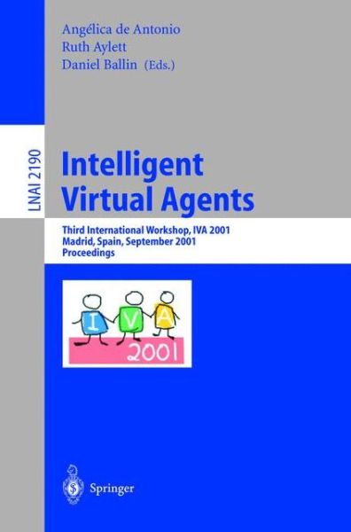 Cover for A De Antonio · Intelligent Virtual Agents: Third International Workshop, IVA 2001, Madrid, Spain, September 10-11, 2001. Proceedings - Lecture Notes in Artificial Intelligence (Paperback Book) [2001 edition] (2001)