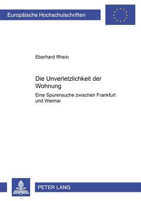 Cover for Eberhard Rhein · Die Unverletzlichkeit Der Wohnung: Eine Spurensuche Zwischen Frankfurt Und Weimar - Europaeische Hochschulschriften Recht (Paperback Book) (2001)