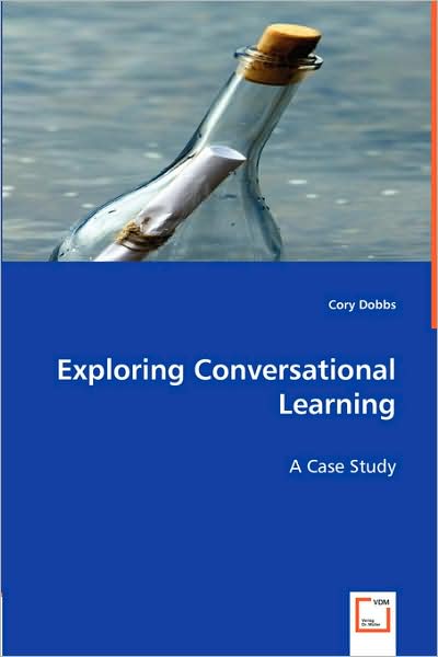 Exploring Conversational Learning: a Case Study - Cory Dobbs - Libros - VDM Verlag Dr. Müller - 9783639004700 - 30 de abril de 2008