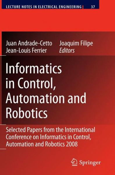 Cover for Juan Andrade Cetto · Informatics in Control, Automation and Robotics: Selected Papers from the International Conference on Informatics in Control, Automation and Robotics 2008 - Lecture Notes in Electrical Engineering (Gebundenes Buch) [2009 edition] (2009)