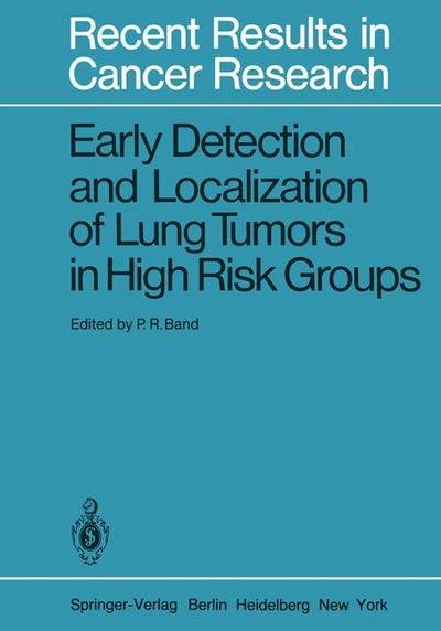 Cover for P R Band · Early Detection and Localization of Lung Tumors in High Risk Groups - Recent Results in Cancer Research (Paperback Book) [Softcover reprint of the original 1st ed. 1982 edition] (2011)