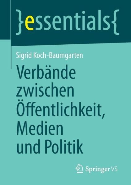 Cover for Koch-Baumgarten, Sigrid (Philipps University Marburg, Germany) · Verbande Zwischen OEffentlichkeit, Medien Und Politik - Essentials (Paperback Book) [2014 edition] (2013)
