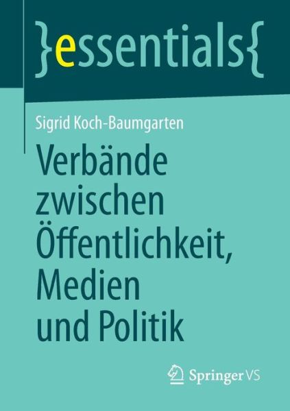 Cover for Koch-Baumgarten, Sigrid (Philipps University Marburg, Germany) · Verbande Zwischen OEffentlichkeit, Medien Und Politik - Essentials (Pocketbok) [2014 edition] (2013)