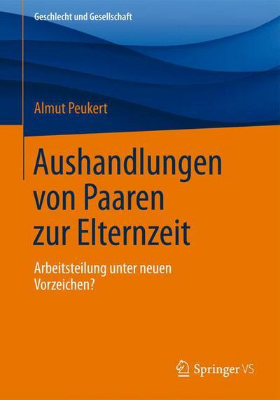 Cover for Almut Peukert · Aushandlungen Von Paaren Zur Elternzeit: Arbeitsteilung Unter Neuen Vorzeichen? - Geschlecht Und Gesellschaft (Paperback Book) [2015 edition] (2015)