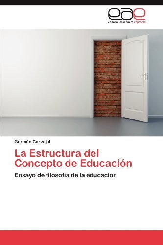La Estructura Del Concepto De Educación: Ensayo De Filosofía De La Educación - Germán Carvajal - Books - Editorial Académica Española - 9783659002700 - April 17, 2012