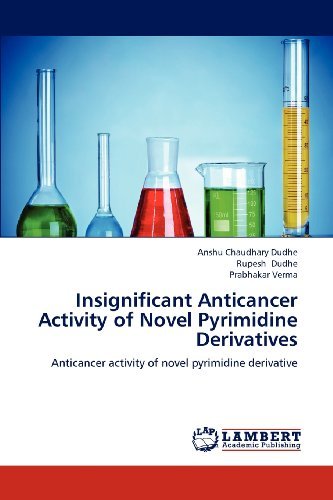 Insignificant Anticancer Activity of Novel Pyrimidine Derivatives - Prabhakar Verma - Bøger - LAP LAMBERT Academic Publishing - 9783659172700 - 2. juli 2012