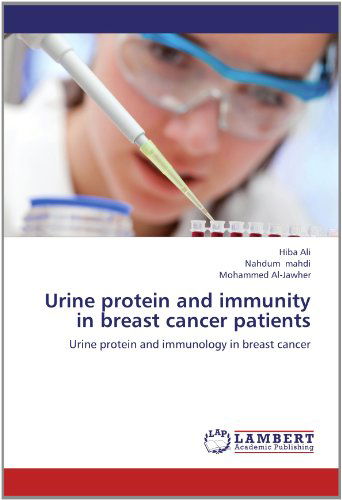 Cover for Mohammed Al-jawher · Urine Protein and Immunity in Breast Cancer Patients: Urine Protein and Immunology in Breast Cancer (Paperback Book) (2012)