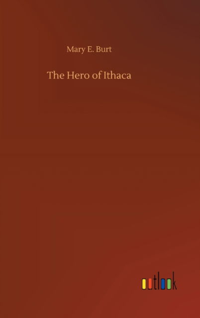 The Hero of Ithaca - Mary E Burt - Books - Outlook Verlag - 9783752372700 - July 30, 2020