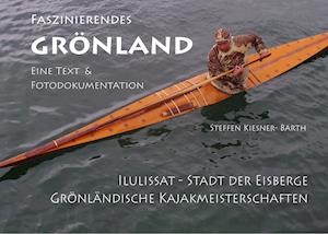 Cover for Steffen Kiesner-Barth · Faszinierendes Grönland - Eine Foto- und Textdokumentation (Paperback Book) (2019)