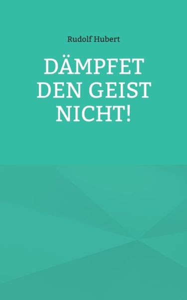 Cover for Rudolf Hubert · Dampfet den Geist nicht! (Paperback Bog) (2021)