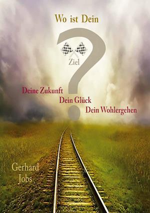 Cover for Gerhard Jobs · Wo ist Dein Ziel? (Book) (2021)