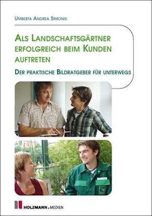 Cover for Umberta Andrea Simonis · Als Landschaftsgärtner erfolgreich beim Kunden auftreten (Pocketbok) (2011)