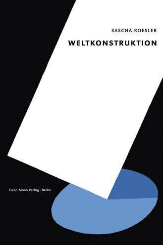 Weltkonstruktion - Sascha Roesler - Books - Gebruder Mann Verlag - 9783786128700 - June 30, 2021