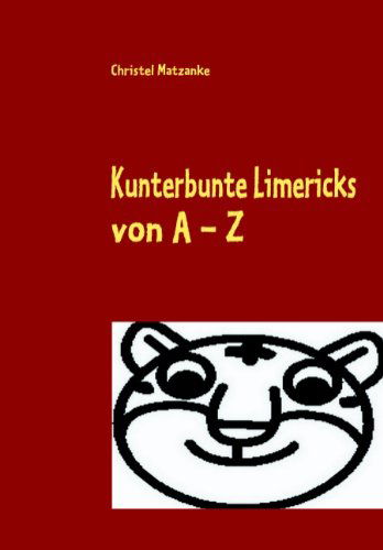 Cover for Christel Matzanke · Kunterbunte Limericks Von a - Z (Paperback Book) [German edition] (2009)