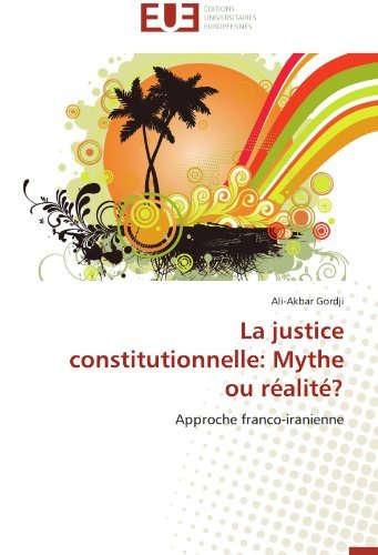 Cover for Ali-akbar Gordji · La Justice Constitutionnelle: Mythe Ou Réalité?: Approche Franco-iranienne (Taschenbuch) [French edition] (2018)