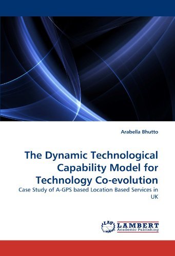Cover for Arabella Bhutto · The Dynamic Technological Capability Model for Technology Co-evolution: Case Study of A-gps Based Location Based Services in UK (Paperback Book) (2010)