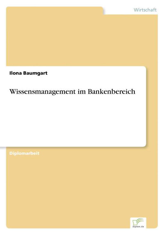 Wissensmanagement im Bankenbereich - Ilona Baumgart - Boeken - Diplom.de - 9783838614700 - 31 maart 1999