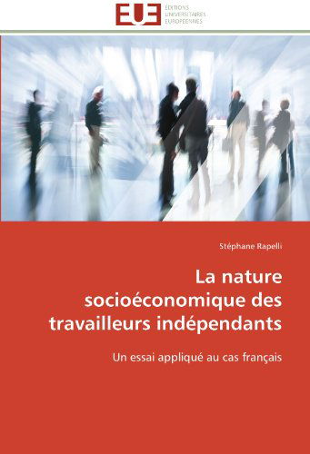 Cover for Stéphane Rapelli · La Nature Socioéconomique Des Travailleurs Indépendants: Un Essai Appliqué Au Cas Français (Paperback Book) [French edition] (2018)