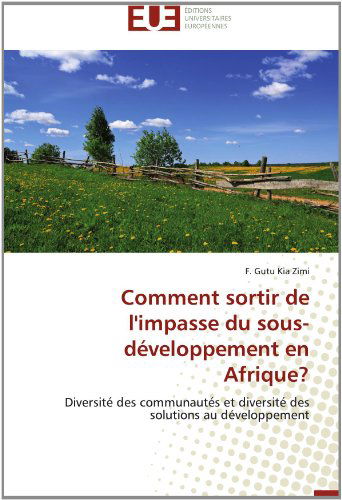 Cover for F. Gutu Kia Zimi · Comment Sortir De L'impasse Du Sous-développement en Afrique?: Diversité Des Communautés et Diversité Des Solutions Au Développement (Paperback Book) [French edition] (2018)
