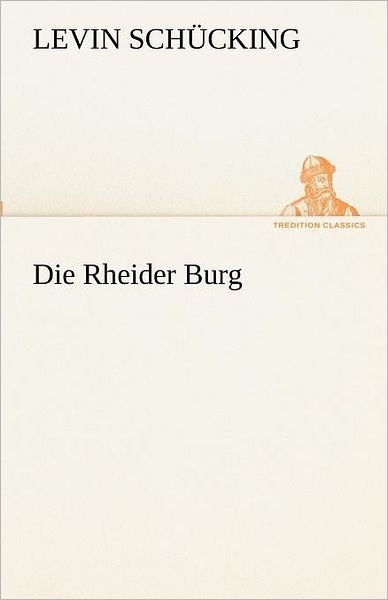 Cover for Levin Schücking · Die Rheider Burg (Tredition Classics) (German Edition) (Paperback Book) [German edition] (2012)