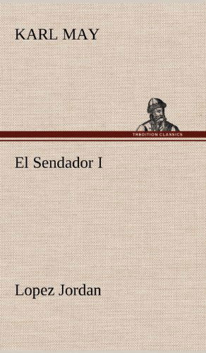 Cover for Karl May · El Sendador I (Lopez Jordan ) (German Edition) (Hardcover Book) [German edition] (2012)