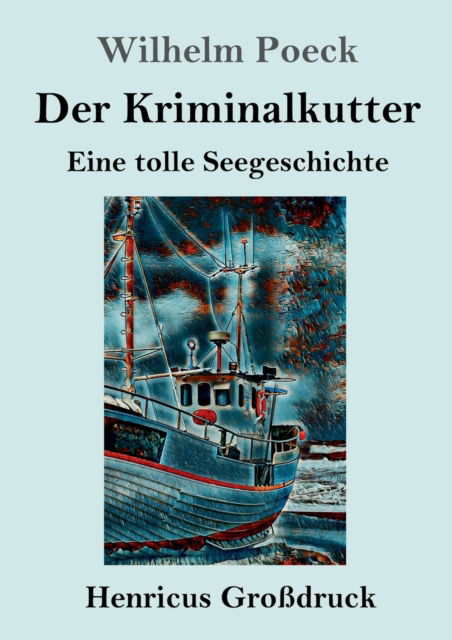 Cover for Wilhelm Poeck · Der Kriminalkutter (Grossdruck) (Paperback Book) (2019)