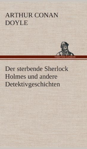 Cover for Arthur Conan Doyle · Der Sterbende Sherlock Holmes Und Andere Detektivgeschichten (Hardcover Book) [German edition] (2013)