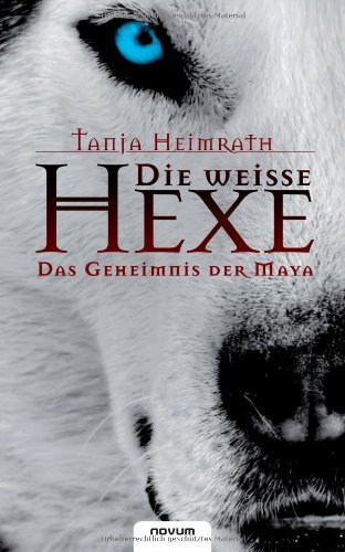 Cover for Tanja Heimrath · Die Weisse Hexe - Das Geheimnis Der Maya (Paperback Book) [German edition] (2011)