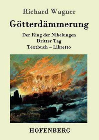 Cover for Richard Wagner · Goetterdammerung: Der Ring der Nibelungen Dritter Tag Textbuch - Libretto (Paperback Bog) (2016)