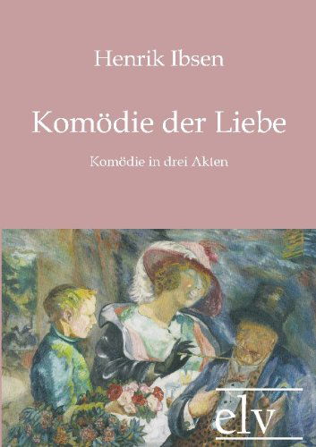 Cover for Henrik Johan Ibsen · Kom Die Der Liebe (Taschenbuch) [German edition] (2011)