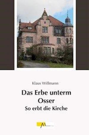 Cover for Klaus Willmann · Das Erbe unterm Osser (Gebundenes Buch) (2013)