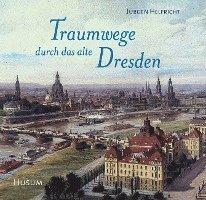 Cover for Jürgen Helfricht · Traumwege  durch das alte Dresden (Inbunden Bok) (2006)