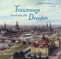 Traumwege  durch das alte Dresden - Jürgen Helfricht - Książki - Husum Druck - 9783898762700 - 1 lutego 2006