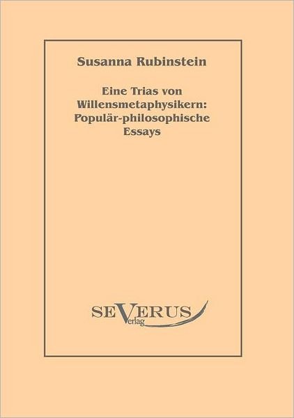 Cover for Susanna Rubinstein · Eine Trias Von Willensmetaphysikern: Populär-philosophische Essays (Paperback Book) [German edition] (2010)