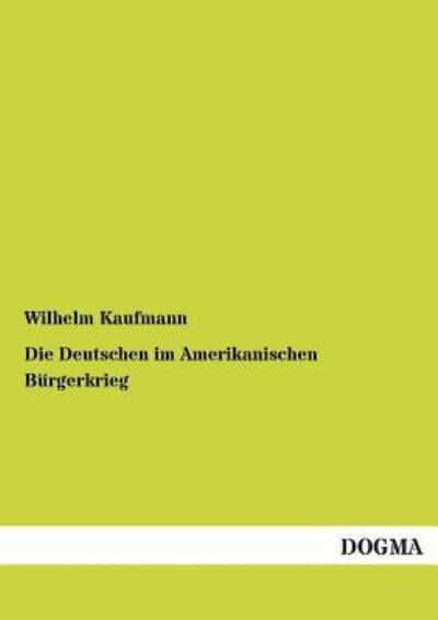 Cover for Wilhelm Kaufmann · Die Deutschen Im Amerikanischen Buergerkrieg (Paperback Bog) [German, 1 edition] (2012)