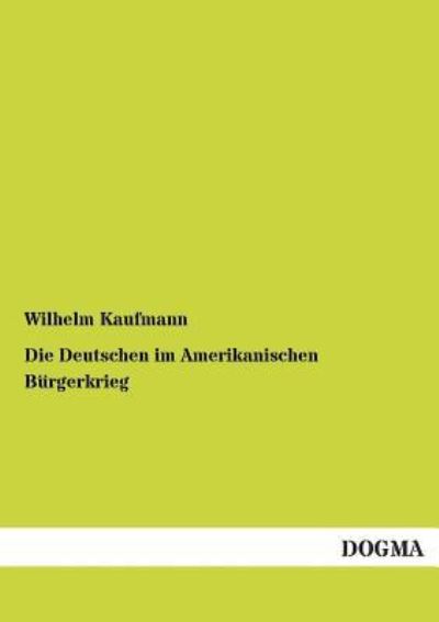 Cover for Wilhelm Kaufmann · Die Deutschen Im Amerikanischen Buergerkrieg (Paperback Book) [German, 1 edition] (2012)