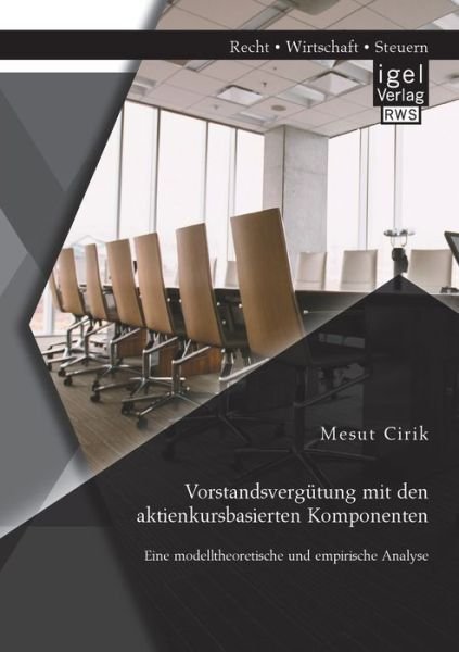 Vorstandsvergutung mit den aktienkursbasierten Komponenten: Eine modelltheoretische und empirische Analyse - Mesut Cirik - Kirjat - Igel - 9783954853700 - keskiviikko 17. kesäkuuta 2020